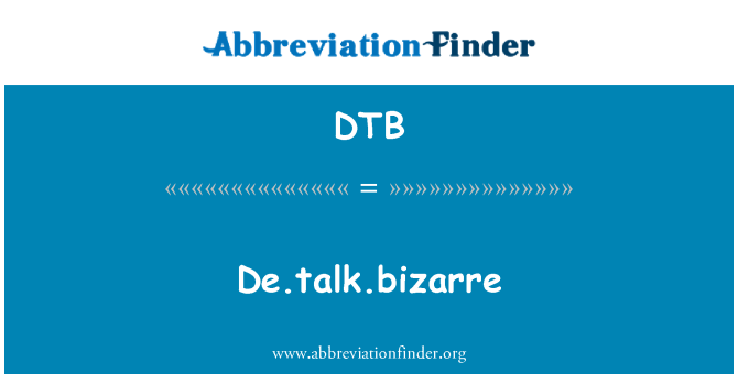 DTB: De.Talk.Bizarre