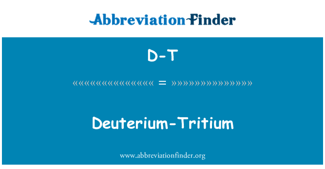 D-T: Deuterium-Tritium