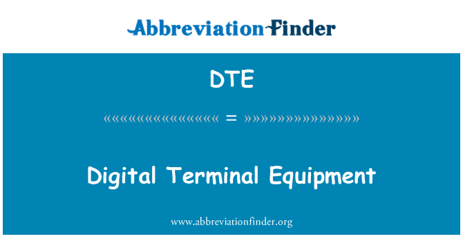 DTE: Digital Terminal Equipment