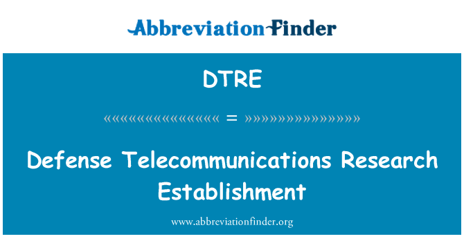 DTRE: Defense Telecommunications Research Establishment