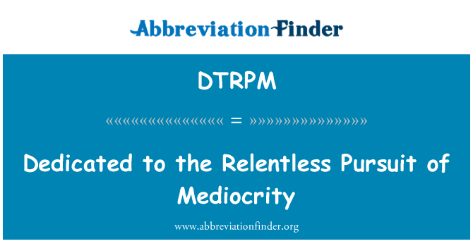 DTRPM: Iddedikat għall-insegwiment Relentless ta-medjokrità