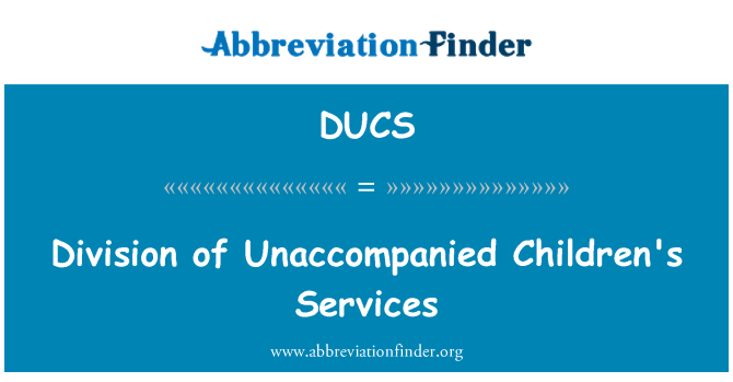 DUCS: Division of Unaccompanied Children's Services