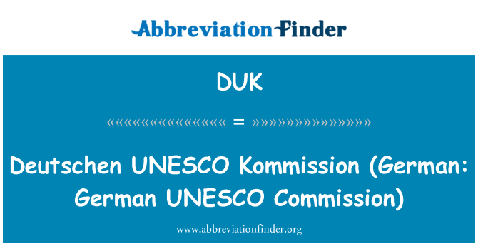 DUK: Deutschen UNESCO Kommission'i (saksa keeles: Saksa UNESCO komisjoni)