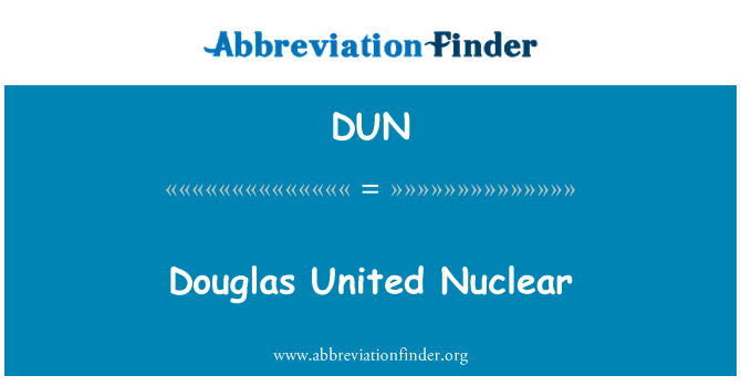 DUN: Douglas Unedig niwclear