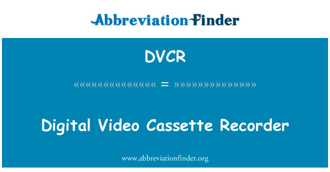 DVCR: Digital Video Cassette Recorder