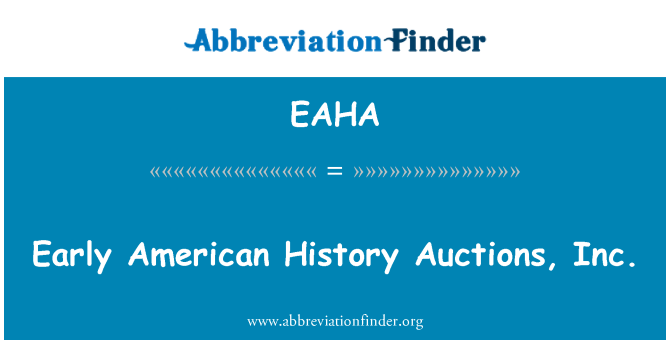 EAHA: Sākumā amerikāņu vēstures izsolēs, Inc.