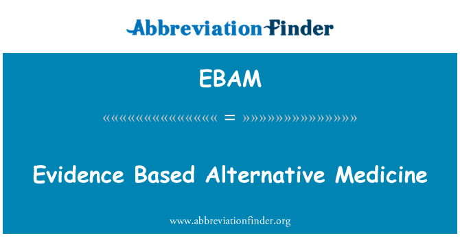 EBAM: Evidence Based Alternative Medicine