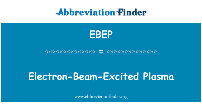 EBEP: Electron-Beam-Excited Plasma