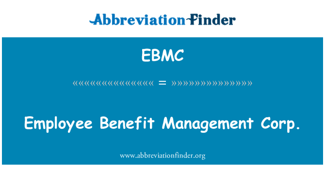 EBMC: Employee Benefit Management Corp.