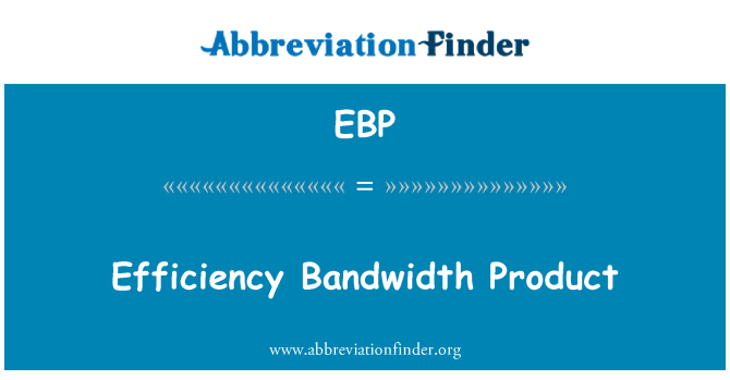 EBP: Efficiency Bandwidth Product