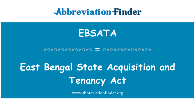 EBSATA: East Bengal State Acquisition and Tenancy Act
