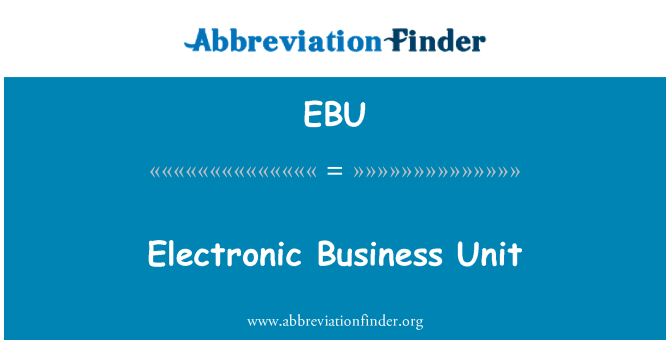 EBU: Electronic Business Unit