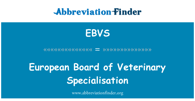 EBVS: European Board of Veterinary Specialisation