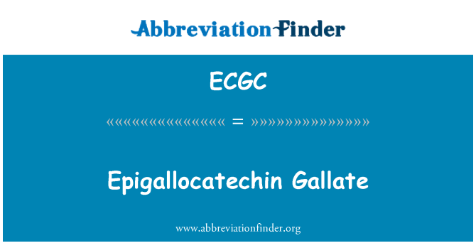 ECGC: Epigallocatechin Gallate
