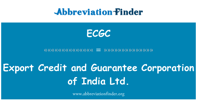 ECGC: Export Credit and Guarantee Corporation of India Ltd.