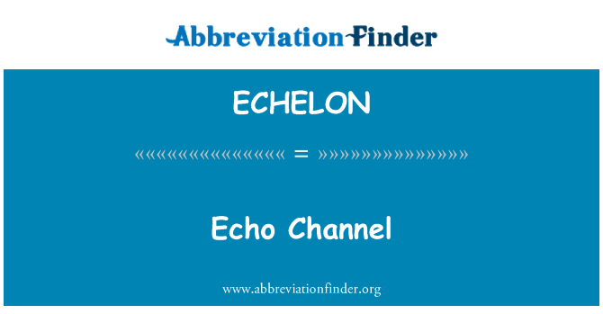 ECHELON: Echo Channel