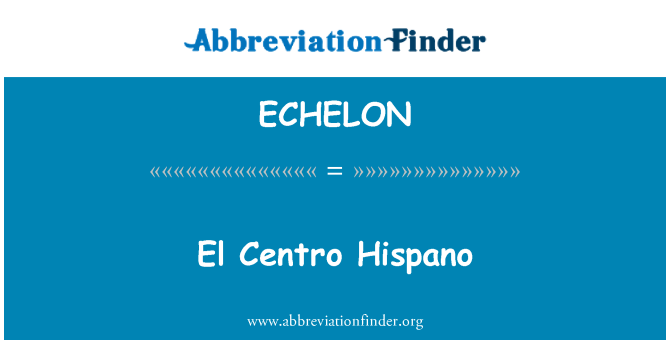 ECHELON: Ел Сентро Hispano