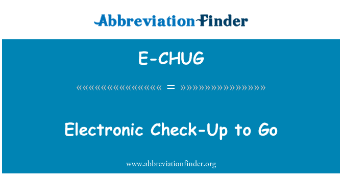 E-CHUG: Elektronik Check Up to Go