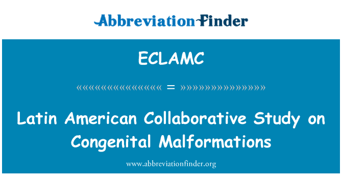 ECLAMC: Latin American Collaborative Study on Congenital Malformations