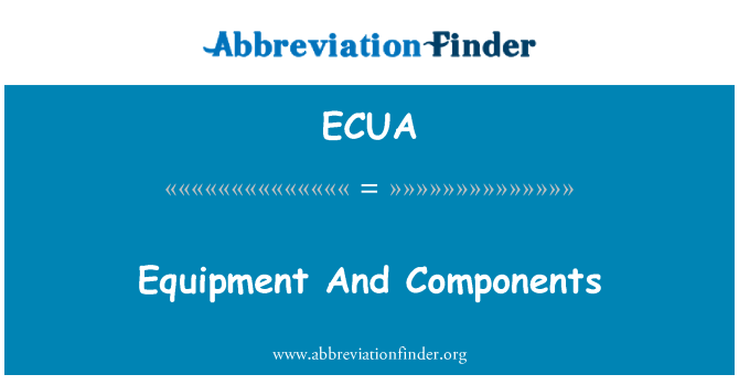 ECUA: Equipment And Components