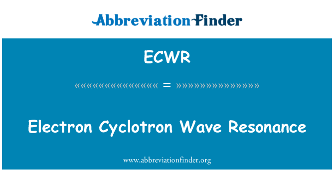 ECWR: Electron Cyclotron Wave Resonance