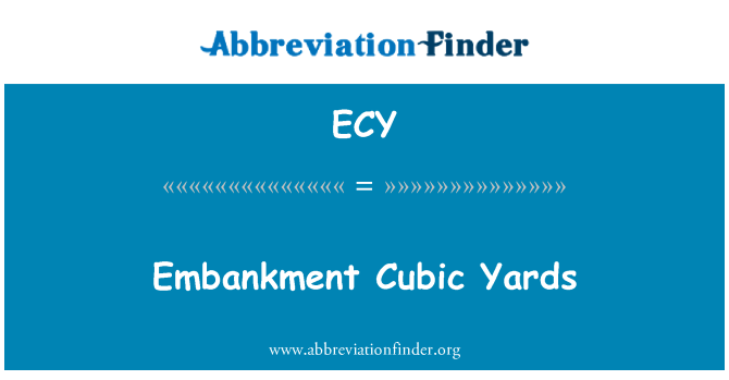 ECY: Embankment Cubic Yards