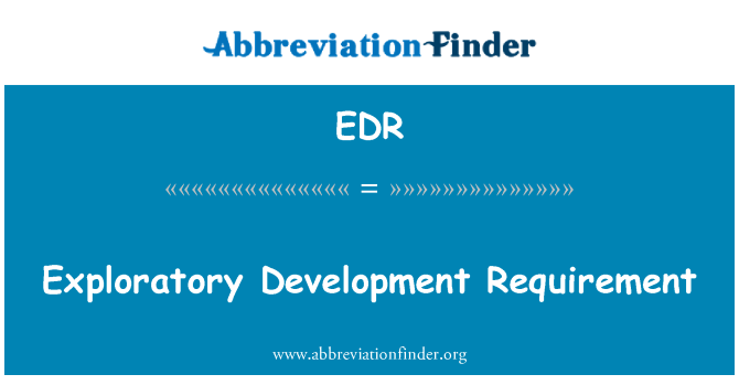 EDR: Exploratory Development Requirement