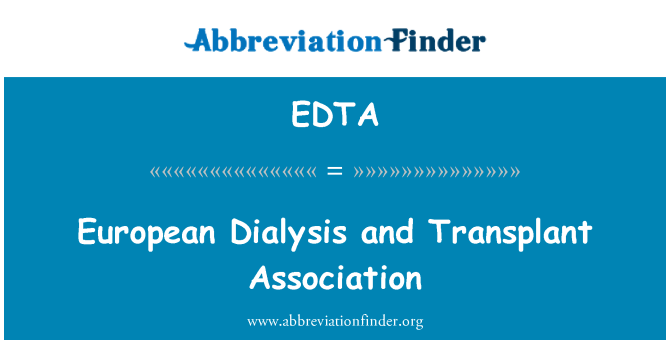 EDTA: European Dialysis and Transplant Association