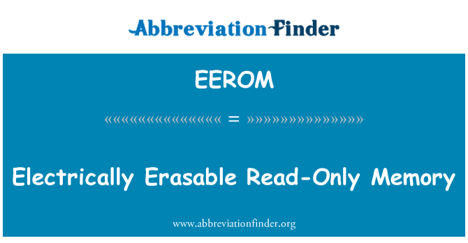 EEROM: Electrically Erasable Read-Only Memory