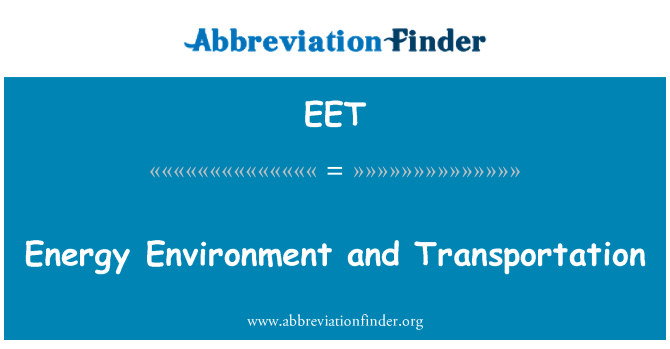 EET: Energy Environment and Transportation