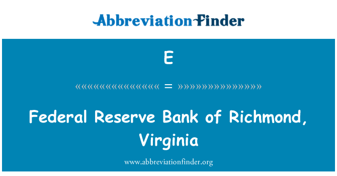 E: Federal Reserve Bank of Richmond, Virginia