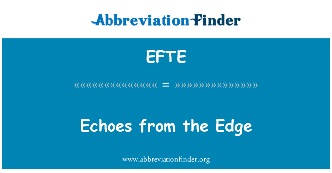 EFTE: Echoes from the Edge