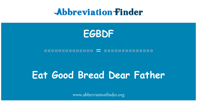 EGBDF: לאכול לחם טוב אבא היקר
