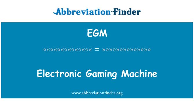 EGM: Electronic Gaming Machine