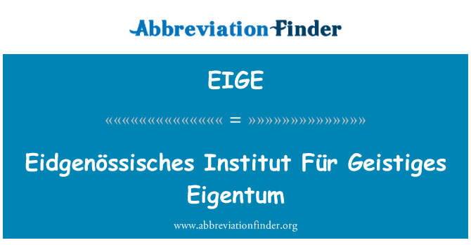 EIGE: Eidgenössisches Institut Für Geistiges Eigentum