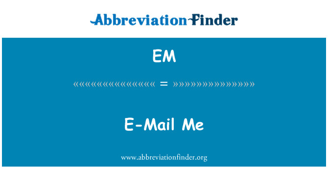 EM: E-Mail Me