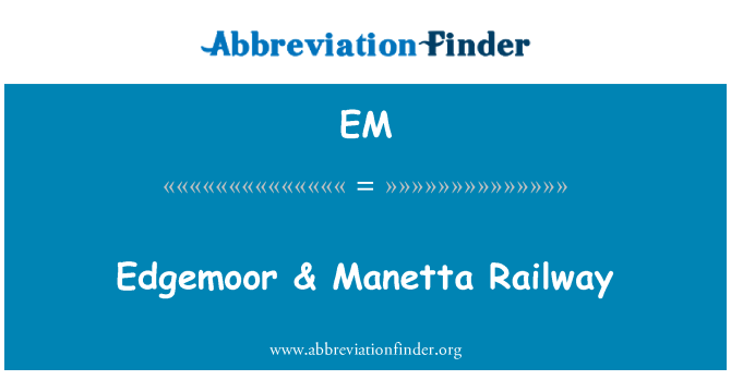 EM: Edgemoor & Manetta रेलवे