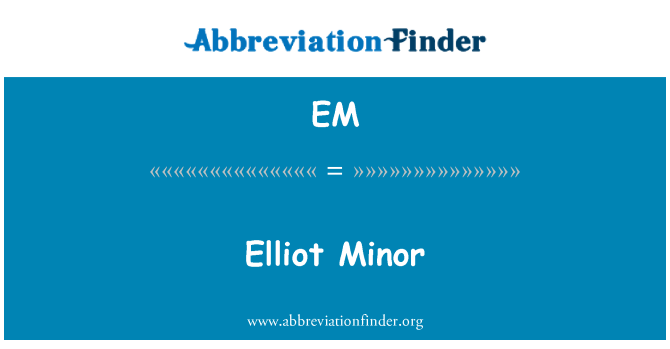 EM: Elliot Minor