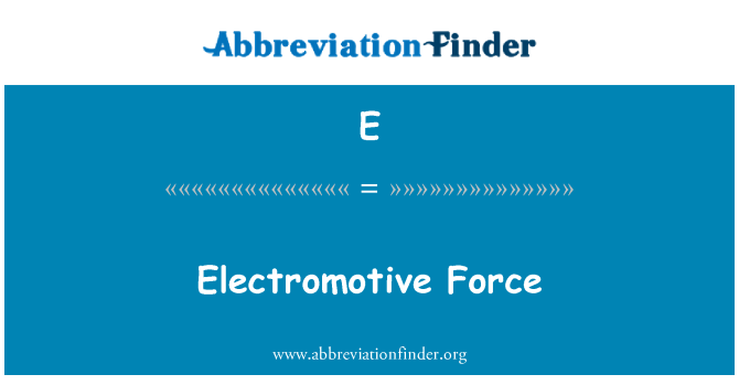 E: Elektromotorja sila