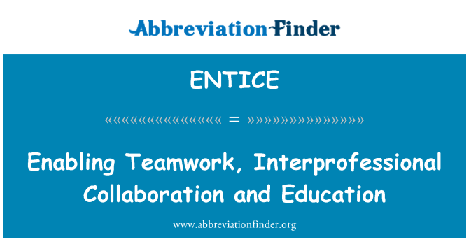 ENTICE: Enabling Teamwork, Interprofessional Collaboration and Education