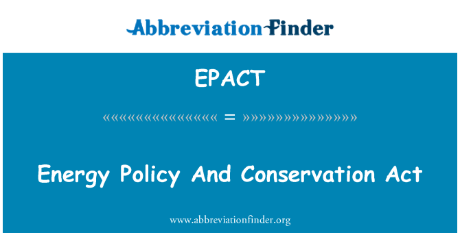 EPACT: Energy Policy And Conservation Act