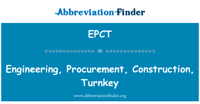 EPCT: Engineering, Procurement, Construction, Turnkey