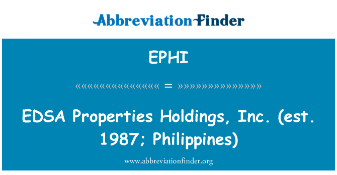 EPHI: EDSA Properties Holdings, Inc. (est. 1987; Philippines)