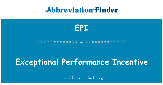 EPI: Exceptional Performance Incentive