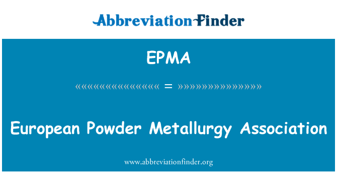 EPMA: European Powder Metallurgy Association