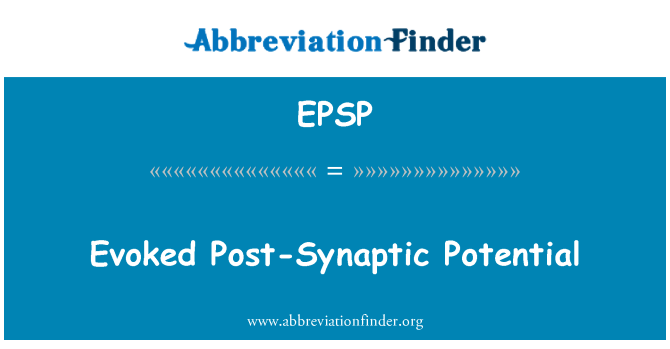 EPSP: Evoked post-Synaptic potenciālu