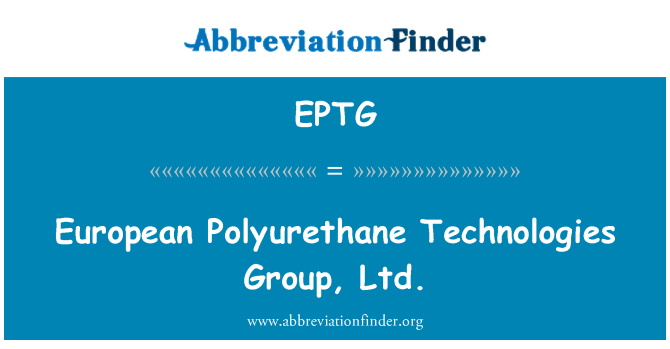 EPTG: Europäischen Polyurethan Technologies Group, Ltd.