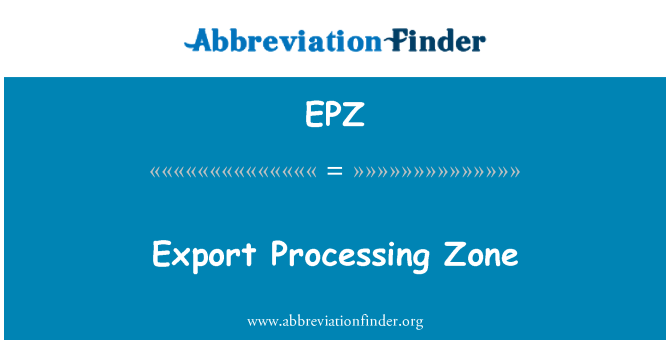 EPZ: Export Processing Zone