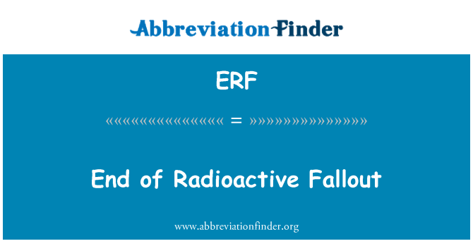 ERF: End of Radioactive Fallout