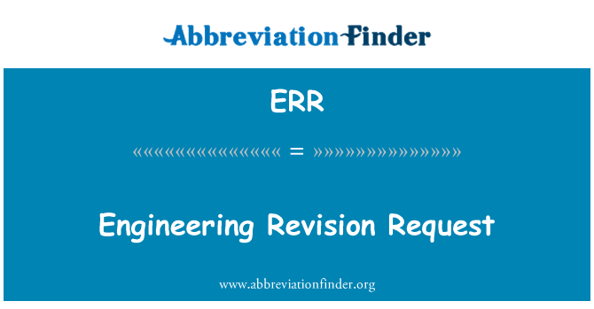 ERR: Engineering Revision Request